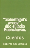 "Something's wrong" dijo el indio Huenchuyán
