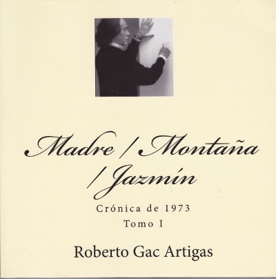 Madre / Montaña / Jazmín: Crónica de 1973 - Tomo I