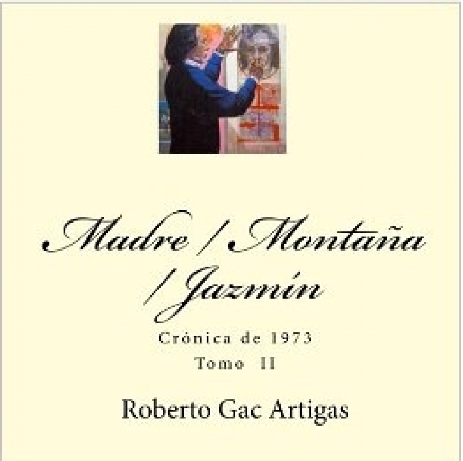 Madre / Montaña / Jazmín: Crónica de 1973 - Tomo I (Spanish Edition)