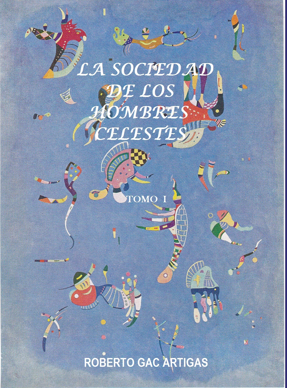 La Sociedad de los Hombres Celestes   -    (Un Fausto Latinoamericano) Tomo I
